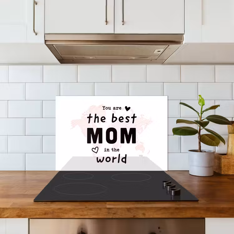 Kitchen splashback for hob - Quotes - You are the best mom in the world - Proverbs - Mommy — 3