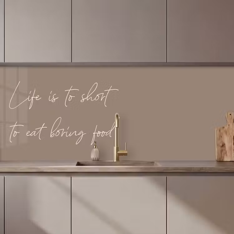 Kitchen splashback - Life is to short to eat boring food — 1
