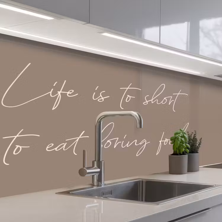 Kitchen splashback - Life is to short to eat boring food — 2