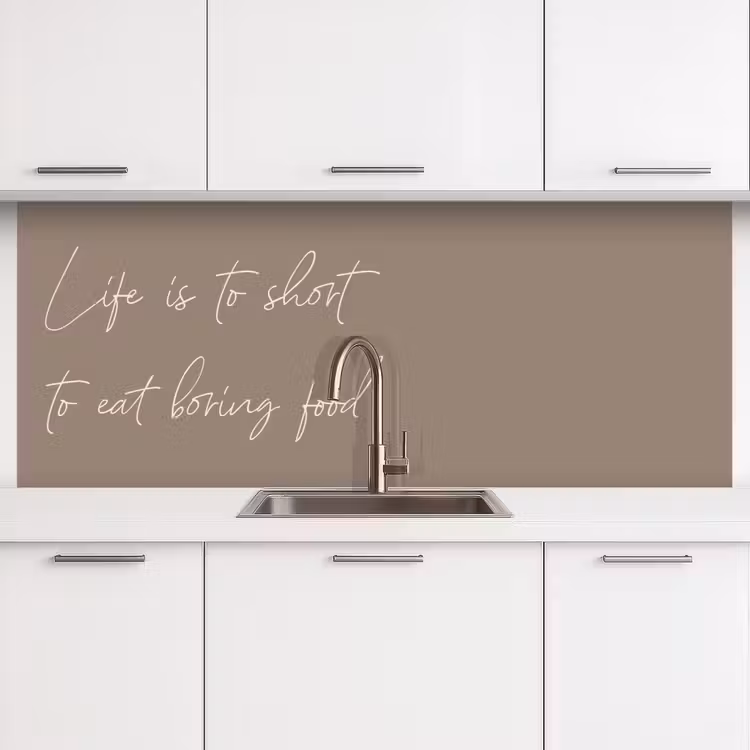Kitchen splashback - Life is to short to eat boring food — 4